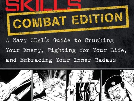 100 Deadly Skills: COMBAT EDITION: A Navy SEAL s Guide to Crushing Your Enemy, Fighting for Your Life, and Embracing Your Inner Badass Book by Clint Emerson For Sale