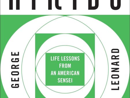 The Way of Aikido: Life Lessons From An American Sensei Book by George Leonard Cheap