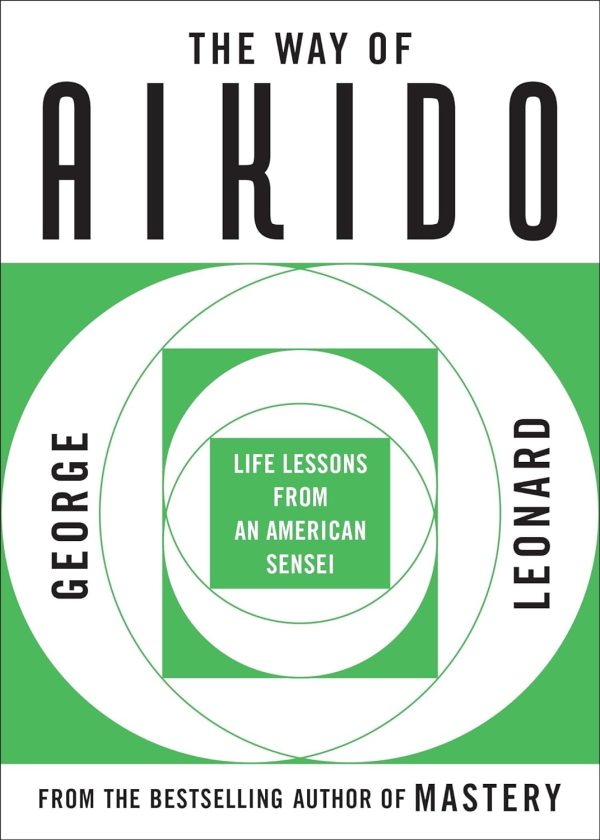 The Way of Aikido: Life Lessons From An American Sensei Book by George Leonard Cheap