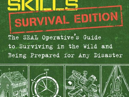 100 Deadly Skills: Survival Edition: The SEAL Operative s Guide to Surviving in the Wild and Being Prepared for Any Disaster Book by Clint Emerson For Sale