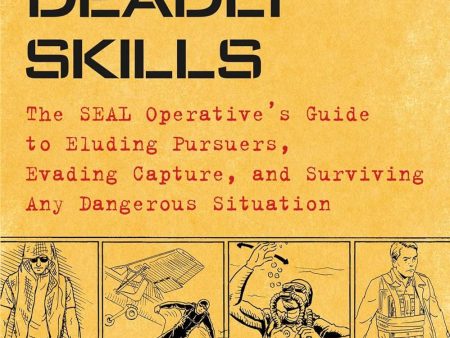 100 Deadly Skills: The SEAL Operative s Guide to Eluding Pursuers, Evading Capture, and Surviving Any Dangerous Situation Book by Clint Emerson Supply