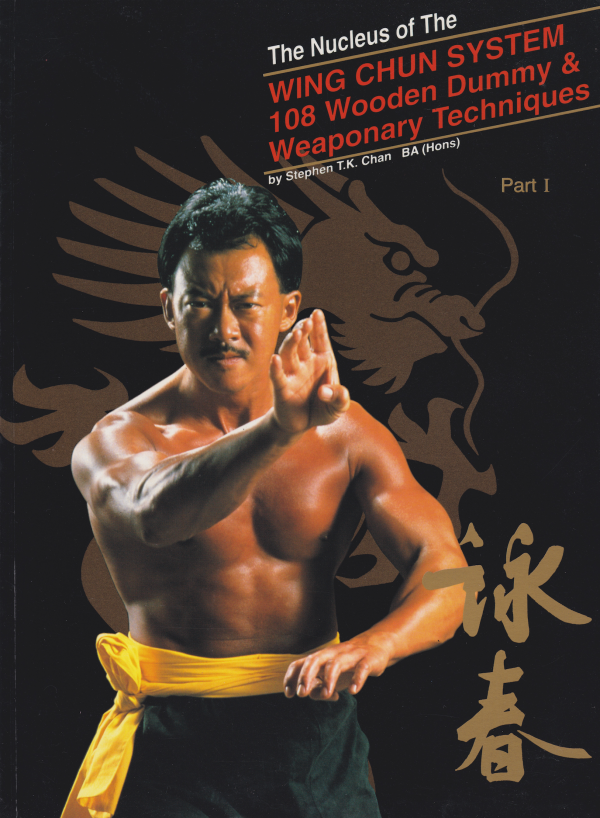 The Nucleus of the Wing Chun System: 108 Wooden Dummy & Weapons Book 1 by Stephan Chan For Discount